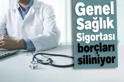 Genel Sağlık Sigortası borçları siliniyor