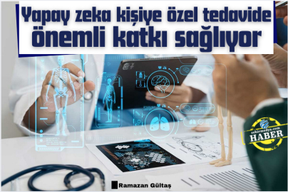 Yapay zeka kişiye özel tedavide önemli katkı sağlıyor