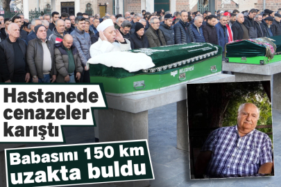 Hastanede cenazeler karıştı! Babasını 150 km uzakta buldu