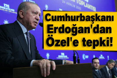 Cumhurbaşkanı Erdoğan'dan Özel'e tepki!