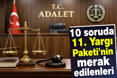 10 soruda 11. Yargı Paketi'nin merak edilenleri