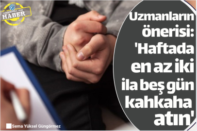 Uzmanların önerisi: 'Haftada en az iki ila beş gün kahkaha atın'