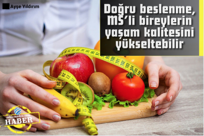 Doğru beslenme, MS’li bireylerin yaşam kalitesini yükseltebilir