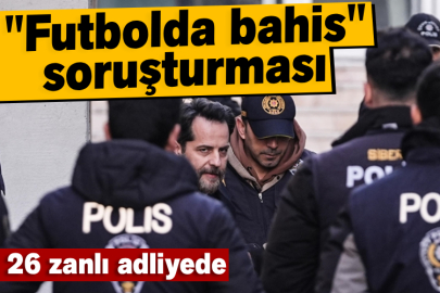 "Futbolda bahis" soruşturması kapsamında gözaltına alınan 26 zanlı adliyede