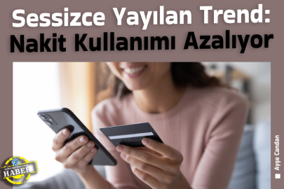 Sessizce Yayılan Trend: Nakit Kullanımı Azalıyor