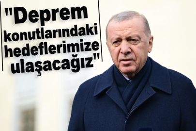 Cumhurbaşkanı Erdoğan: Deprem konutlarındaki hedeflerimize ulaşacağız