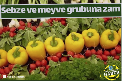 Sebze ve meyve grubuna zam