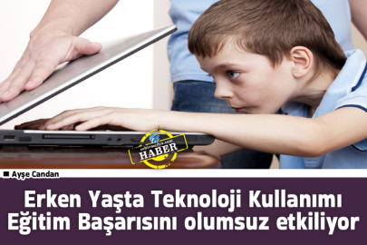 Erken Yaşta Teknoloji Kullanımı Eğitim Başarısını olumsuz etkiliyor