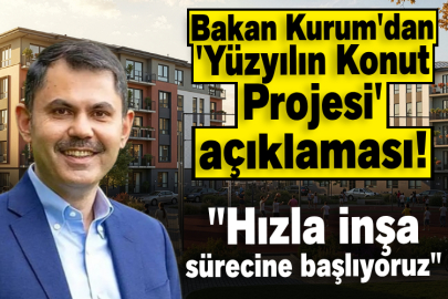 Bakan Kurum'dan 'Yüzyılın Konut Projesi' açıklaması! "Hızla inşa sürecine başlıyoruz"