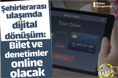 Şehirlerarası ulaşımda dijital dönüşüm: Bilet ve denetimler online olacak