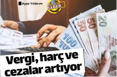 Vergi, harç ve cezalar artıyor