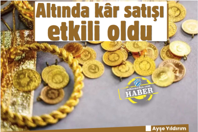Altında kâr satışı etkili oldu