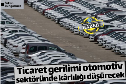 Ticaret gerilimi otomotiv sektöründe kârlılığı düşürecek