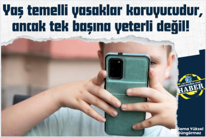 Yaş temelli yasaklar koruyucudur, ancak tek başına yeterli değil! 