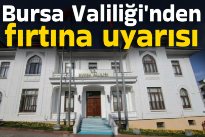 Bursa Valiliği'nden fırtına uyarısı