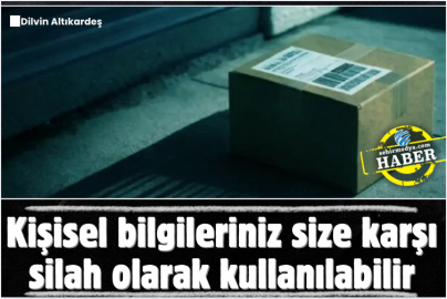 Kişisel bilgileriniz size karşı silah olarak kullanılabilir