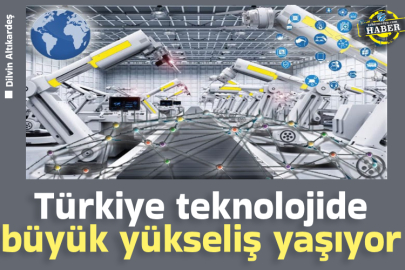 Türkiye teknolojide büyük yükseliş yaşıyor