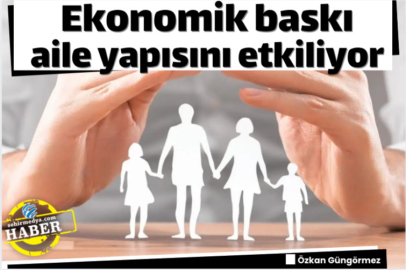 Ekonomik baskı aile yapısını etkiliyor