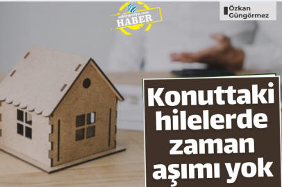 Konuttaki hilelerde zaman aşımı yok