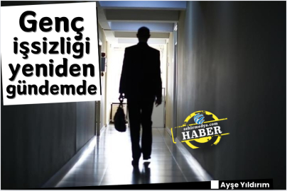 Genç işsizliği yeniden gündemde