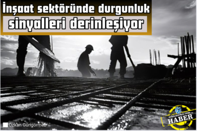 İnşaat sektöründe durgunluk sinyalleri derinleşiyor