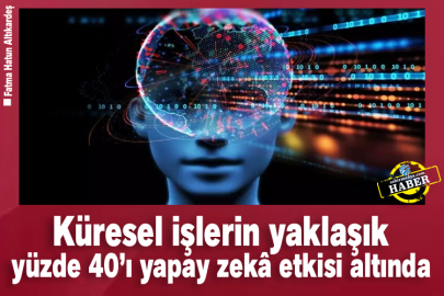 Küresel işlerin yaklaşık yüzde 40’ı yapay zekâ etkisi altında