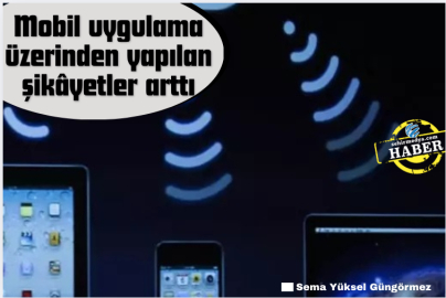 Mobil uygulama üzerinden yapılan şikâyetler arttı