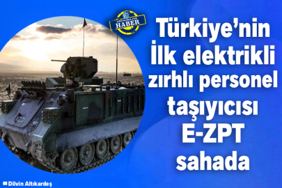 Türkiye’nin İlk Elektrikli Zırhlı Personel Taşıyıcısı E-ZPT Sahada