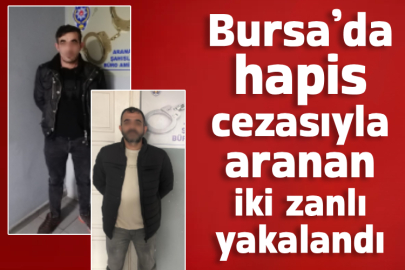 Bursa’da hapis cezasıyla aranan iki zanlı yakalandı