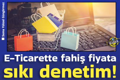 E-Ticarette fahiş fiyata sıkı denetim!