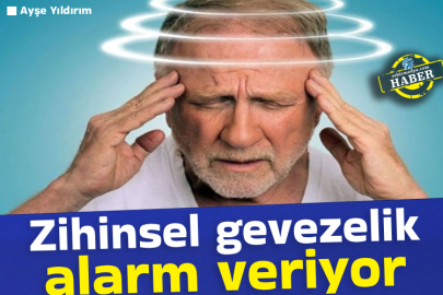 Zihinsel gevezelik alarm veriyor