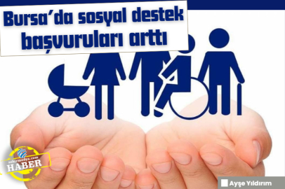 Bursa’da sosyal destek başvuruları arttı