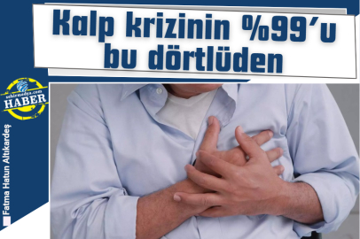 Kalp krizinin %99’u bu dörtlüden