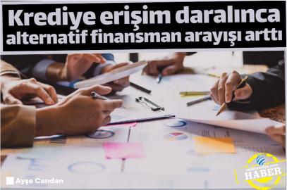Krediye erişim daralınca alternatif finansman arayışı arttı