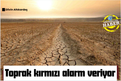 Toprak kırmızı alarm veriyor