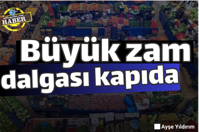 Büyük zam dalgası kapıda 