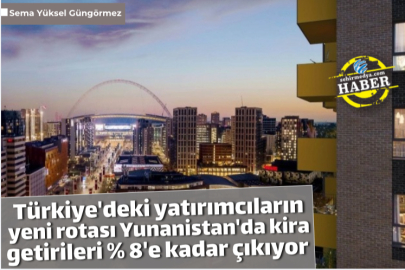 Türkiye'deki yatırımcıların yeni rotası Yunanistan'da kira getirileri % 8'e kadar çıkıyor 