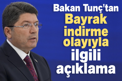 Bakan Tunç'tan Bayrak indirme olayıyla ilgili açıklama