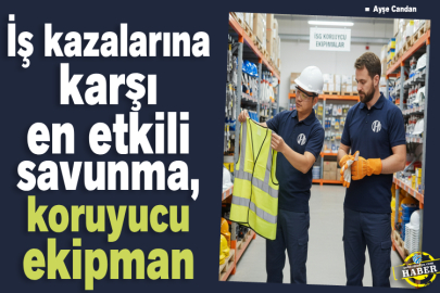 İş kazalarına karşı en etkili savunma, koruyucu ekipman