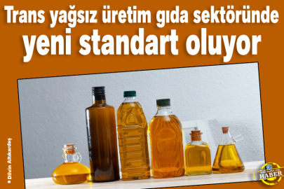 Trans yağsız üretim gıda sektöründe yeni standart oluyor
