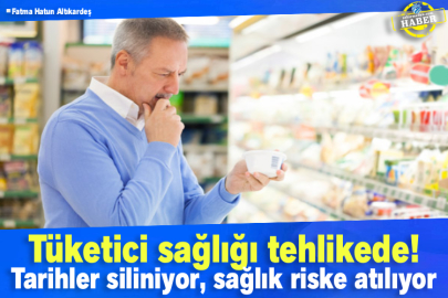Tüketici sağlığı tehlikede! Tarihler siliniyor, sağlık riske atılıyor