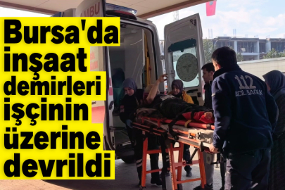 Bursa'da inşaat demirleri işçinin üzerine devrildi