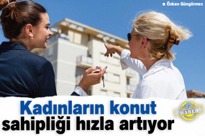 Kadınların konut sahipliği hızla artıyor