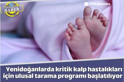 Yenidoğanlarda kritik kalp hastalıkları için ulusal tarama programı başlatılıyor