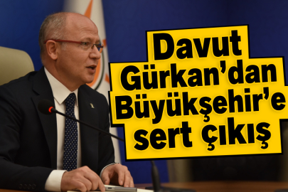 Davut Gürkan’dan Büyükşehir’e sert çıkış