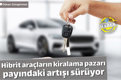 Hibrit araçların kiralama pazarı payındaki artışı sürüyor