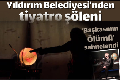 Yıldırım Belediyesi’nden tiyatro şöleni: ‘Başkasının Ölümü’ sahnelendi