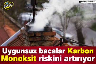 Uygunsuz bacalar Karbon Monoksit riskini artırıyor