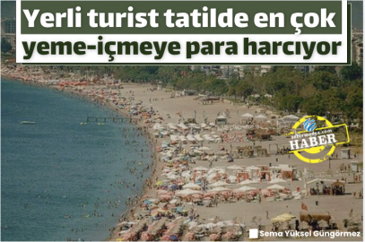 Yerli turist tatilde en çok yeme-içmeye para harcıyor