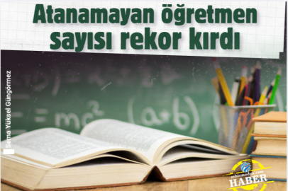 Atanamayan öğretmen sayısı rekor kırdı